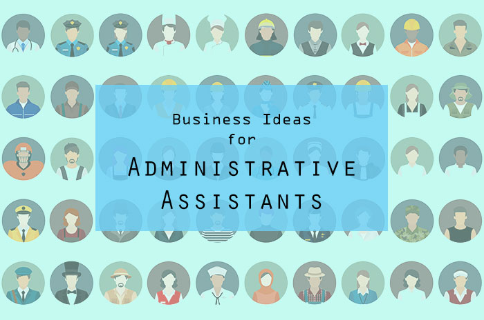 Best Business Ideas for Administrative Assistants