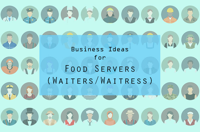 Best Business Ideas for Food Servers (Waiters/Waitress)