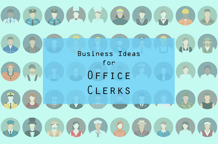 Best Business Ideas for Office Clerks