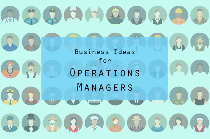 Best Business Ideas for Operations Managers